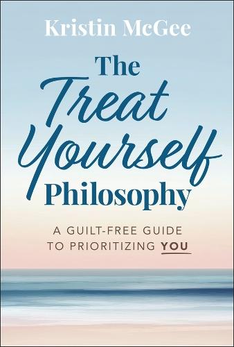 The Treat Yourself Philosophy: A Guilt-Free Guide to Prioritizing You