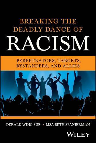 Breaking the Deadly Dance of Racism: Perpetrators, Targets, Bystanders, and Allies