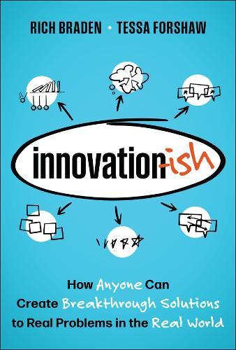 Innovation-ish: How Anyone can Create Breakthrough Solutions to Real Problems in the Real World