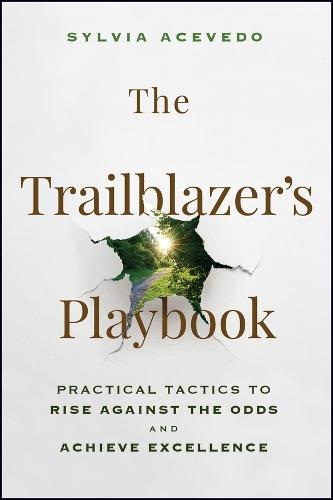 The Trailblazer's Playbook: Practical Tactics to Rise Against the Odds and Achieve Excellence
