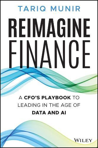 Reimagine Finance: The CFO's Leadership Playbook for the Age of AI, Data, and Digital