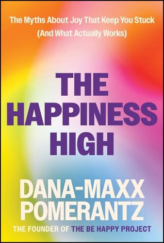The Happiness High: The Myths About Joy That Keep You Stuck (And What Actually Works)