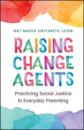 Raising Change Agents: Practicing Social Justice in Everyday Parenting