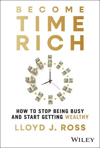 Become Time Rich: How to Stop Being Busy and Start Getting Wealthy