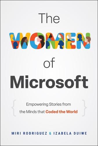 The Women of Microsoft: Empowering Stories from the Minds that Coded the World