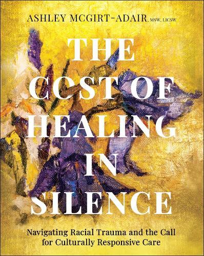 The Cost of Healing in Silence: Navigating Racial Trauma and the Call for Culturally Responsive Care
