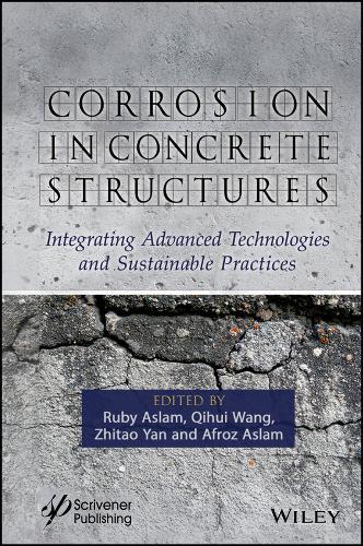 Corrosion in Concrete Structures: Integrating Advanced Technologies and Sustainable Practices