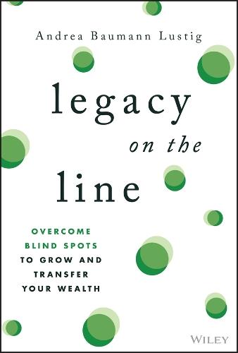 Legacy on the Line: Overcome Blind Spots to Grow and Transfer Your Wealth