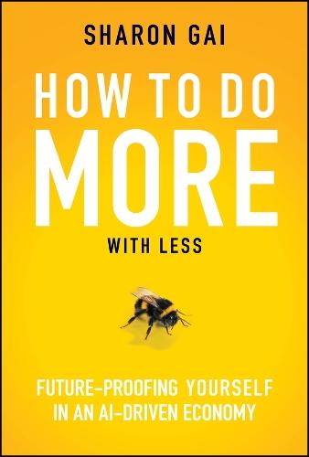 How to Do More with Less: Future-Proofing Yourself in an AI-driven Economy