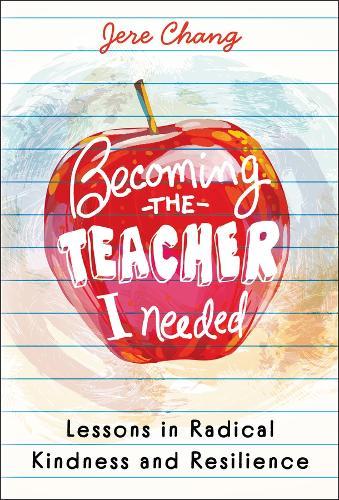 Becoming the Teacher I Needed: Lessons in Radical Kindness and Resilience