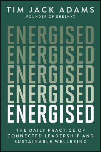 Energised: The Daily Practice of Connected Leadership and Sustainable Wellbeing
