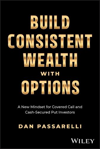 Build Consistent Wealth with Options: A New Mindset for Covered Call and Cash-Secured Put Investors