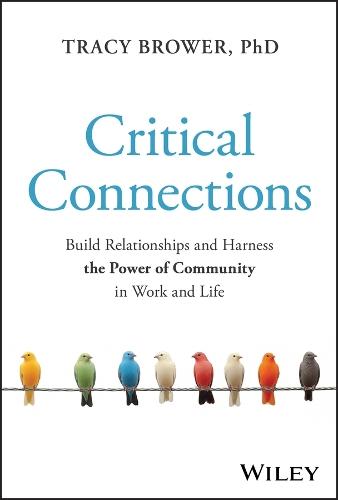 Critical Connections: Build Relationships and Harness the Power of Community in Work and Life