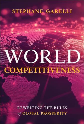 World Competitiveness: Rewriting the Rules of Global Prosperity