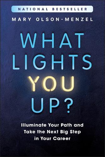 What Lights You Up?: Illuminate Your Path and Take the Next Big Step in Your Career