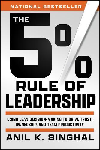 The 5% Rule of Leadership: Using Lean Decision-Making to Drive Trust, Ownership, and Team Productivity