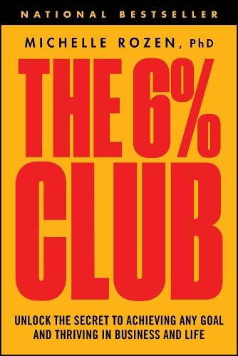 The 6% Club: Unlock the Secret to Achieving Any Goal and Thriving in Business and Life