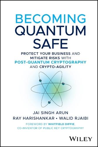 Becoming Quantum Safe: Protect Your Business and Mitigate Risks with Post-Quantum Cryptography and Crypto-Agility