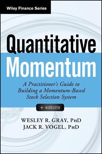 Quantitative Momentum: A Practitioner's Guide to Building a Momentum-Based Stock Selection System