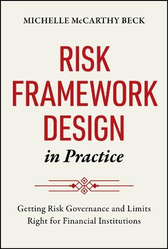 Risk Framework Design in Practice: Getting Risk Governance and Limits Right for Financial Institutions