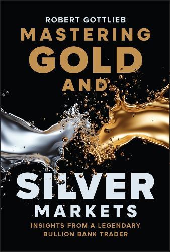 Mastering Gold and Silver Markets: Insights from a Legendary Bullion Bank Trader
