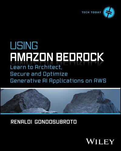 Using Amazon Bedrock: Learn to Architect, Secure and Optimize Generative AI Applications on AWS