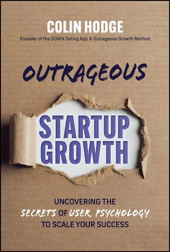 Outrageous Startup Growth: Uncovering the Secrets of User Psychology to Scale Your Success