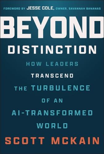 Beyond Distinction: How Leaders Transcend the Turbulence of an AI-Transformed World