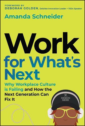 Work for What's Next: Why Workplace Culture is Failing and How the Next Generation Can Fix It
