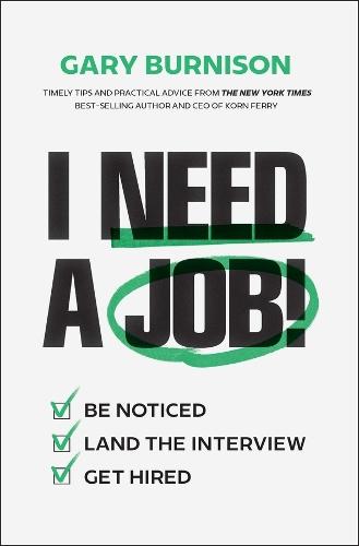 I Need a Job!: Be Noticed. Land the Interview. Get Hired.
