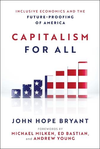 Capitalism For All: Inclusive Economics and the Future-Proofing of America