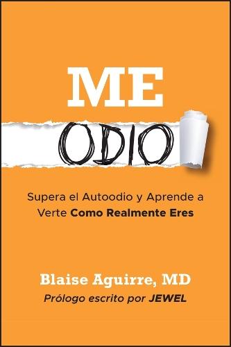 Me Odio: Supera el Autoodio y Aprende a Verte Como Realmente Eres