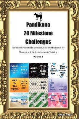 Pandikona 20 Milestone Challenges Pandikona Memorable Moments.Includes Milestones for Memories, Gifts, Socialization & Training Volume 1