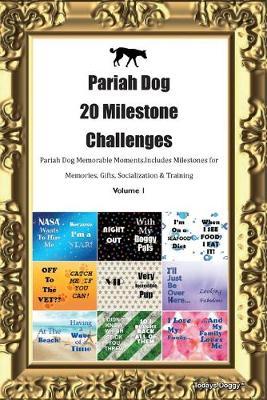 Pariah Dog 20 Milestone Challenges Pariah Dog Memorable Moments.Includes Milestones for Memories, Gifts, Socialization & Training Volume 1