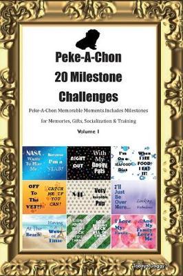 Peke-A-Chon 20 Milestone Challenges Peke-A-Chon Memorable Moments.Includes Milestones for Memories, Gifts, Socialization & Training Volume 1