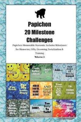 Papichon 20 Milestone Challenges Papichon Memorable Moments.Includes Milestones for Memories, Gifts, Grooming, Socialization & Training Volume 2
