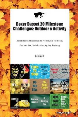 Boxer Basset 20 Milestone Challenges: Outdoor & Activity Boxer Basset Milestones for Memorable Moments, Outdoor Fun, Socialization, Agility, Training Volume 3