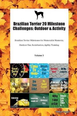 Brazilian Terrier 20 Milestone Challenges: Outdoor & Activity Brazilian Terrier Milestones for Memorable Moments, Outdoor Fun, Socialization, Agility, Training Volume 3