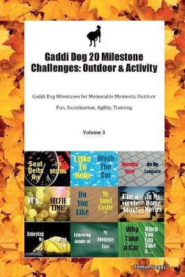 Gaddi Dog 20 Milestone Challenges: Outdoor & Activity Gaddi Dog Milestones for Memorable Moments, Outdoor Fun, Socialization, Agility, Training Volume 3