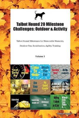 Talbot Hound 20 Milestone Challenges: Outdoor & Activity Talbot Hound Milestones for Memorable Moments, Outdoor Fun, Socialization, Agility, Training Volume 3