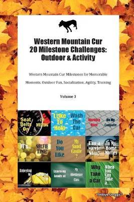 Western Mountain Cur 20 Milestone Challenges: Outdoor & Activity Western Mountain Cur Milestones for Memorable Moments, Outdoor Fun, Socialization, Agility, Training Volume 3