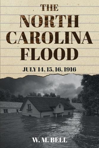 The North Carolina Flood: July 14, 15, 16, 1916