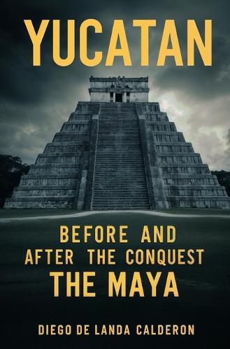 Yucatan Before and After the Conquest: The Maya