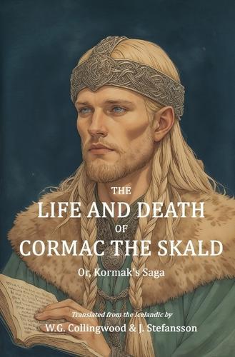 The Life and Death of Cormac the Skald: Or, Kormak's Saga