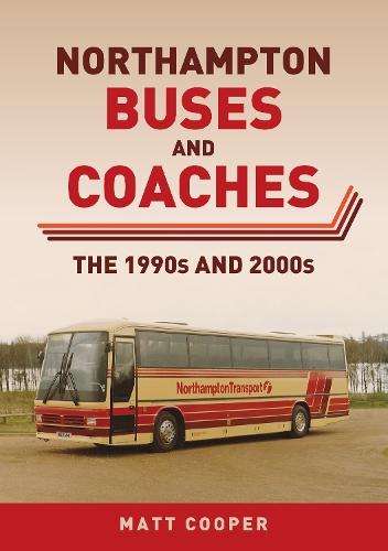 Northampton Buses and Coaches: The 1990s and 2000s