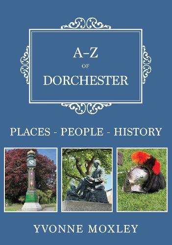 A-Z of Dorchester: Places-People-History