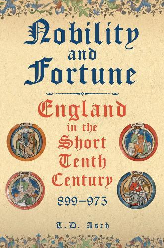 Nobility and Fortune: England in the Short Tenth Century, 899-975