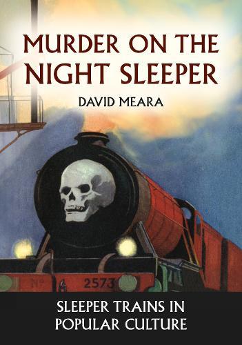 Murder on the Night Sleeper: Sleeper Trains in Popular Culture