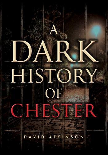 A Dark History of Chester