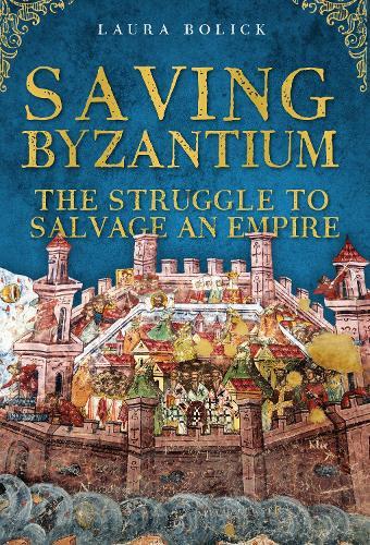 Saving Byzantium: The Struggle to Salvage an Empire